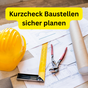 Kurzcheck Baustellen sicher planen